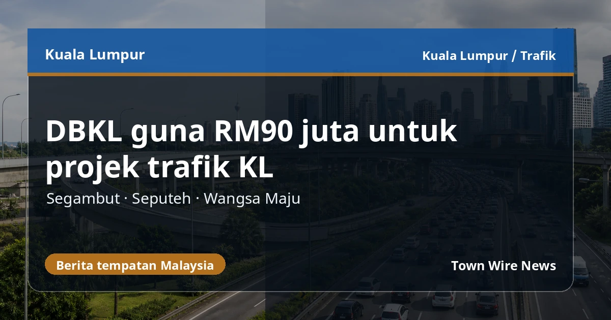 DBKL guna dana caj pembangunan RM90 juta untuk tiga projek trafik KL
