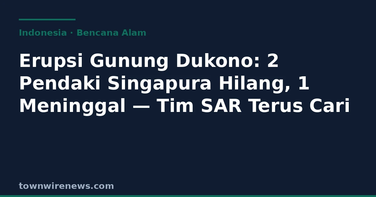 Erupsi Gunung Dukono: 2 Pendaki Singapura Hilang, 1 Meninggal — Tim SAR Terus Cari